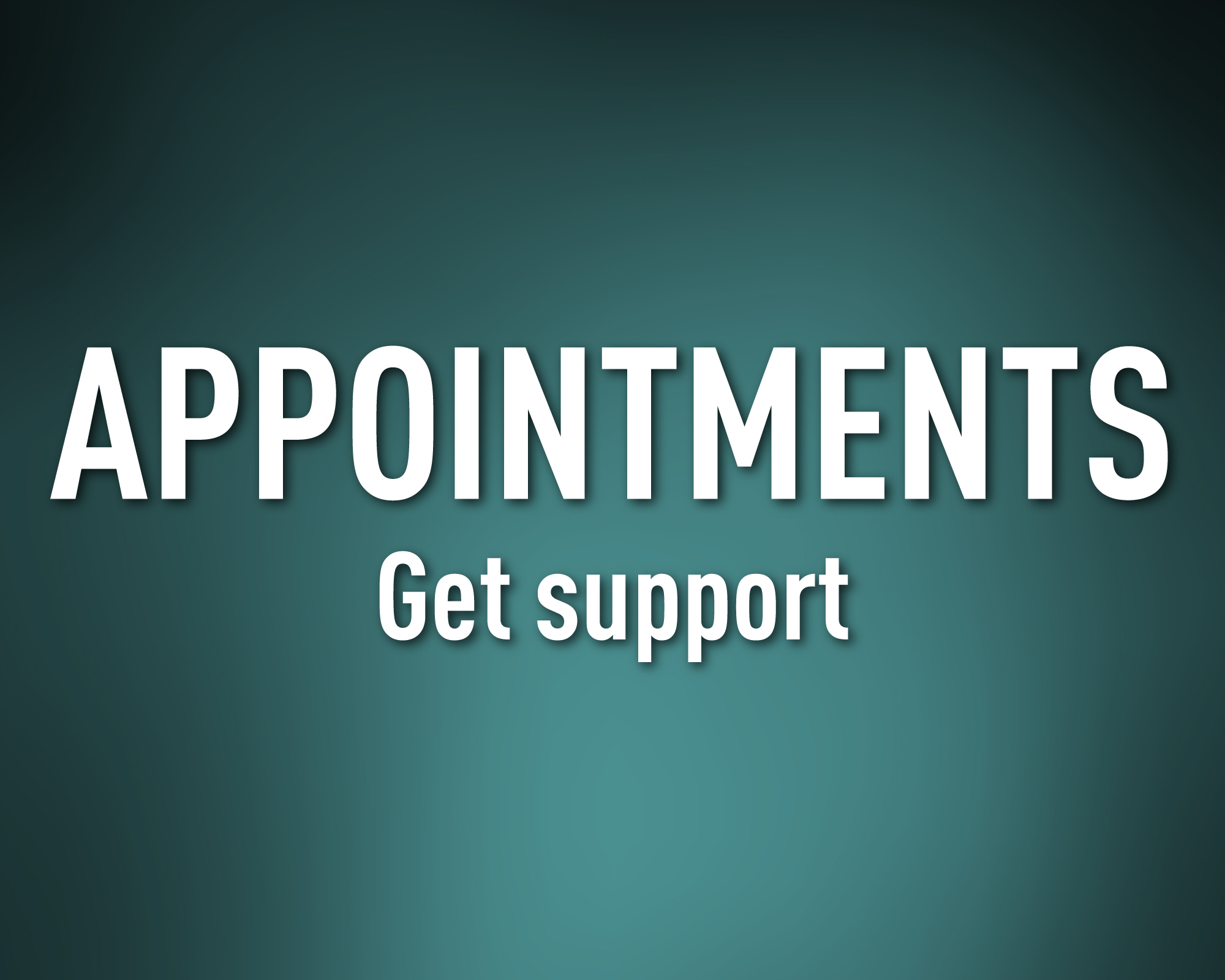 Appointments. Get support